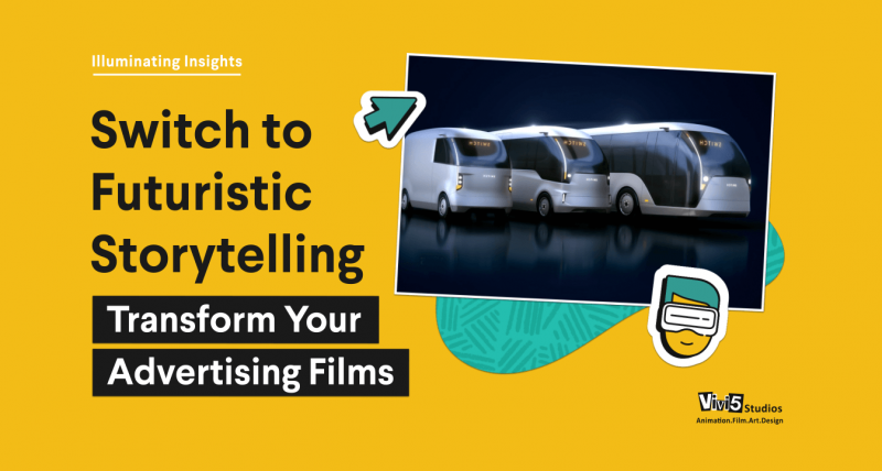 Switch to futuristic Storytelling : Transform your Advertising Films