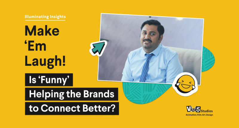 Make ‘Em, Laugh! Is ‘funny’ helping the brands to connect better?