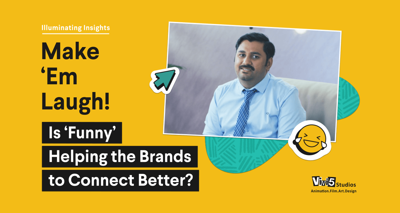 Make ‘Em Laugh Is Funny Helping The Brands to Connect Better_Vivi5 Studios (1)